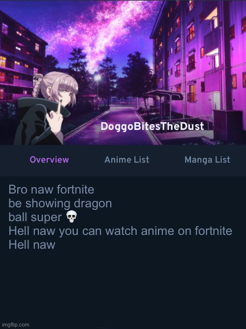 Doggos AniList temp ver2 | Bro naw fortnite be showing dragon ball super 💀
Hell naw you can watch anime on fortnite 
Hell naw | image tagged in doggos animix temp ver2 | made w/ Imgflip meme maker