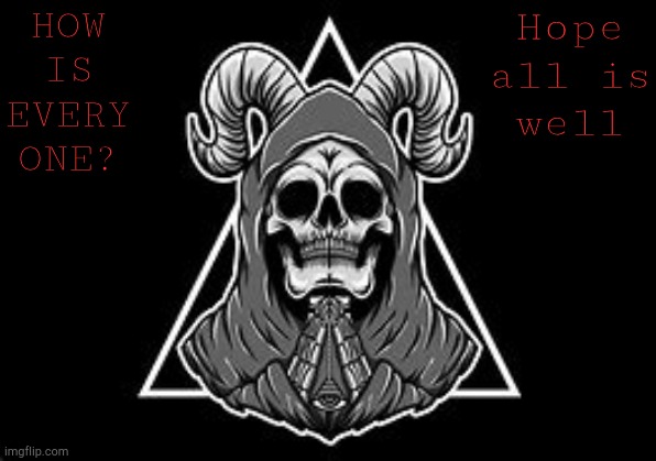 White-Devil template | HOW IS EVERY ONE? Hope all is well | image tagged in white-devil template | made w/ Imgflip meme maker