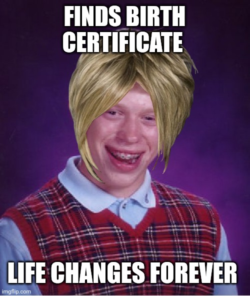 Bad Luck Karen | FINDS BIRTH CERTIFICATE; LIFE CHANGES FOREVER | image tagged in bad luck brian name change | made w/ Imgflip meme maker