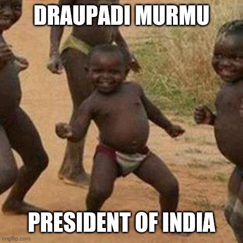 Third World Success Kid | DRAUPADI MURMU; PRESIDENT OF INDIA | image tagged in memes,third world success kid | made w/ Imgflip meme maker