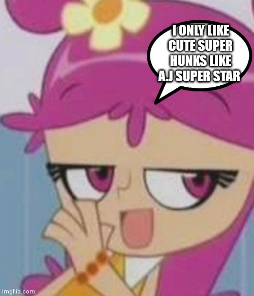 Ami onuki | I ONLY LIKE CUTE SUPER HUNKS LIKE A.J SUPER STAR | image tagged in funny memes | made w/ Imgflip meme maker