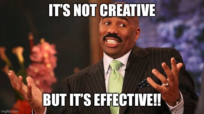 shrug | IT’S NOT CREATIVE BUT IT’S EFFECTIVE!! | image tagged in shrug | made w/ Imgflip meme maker