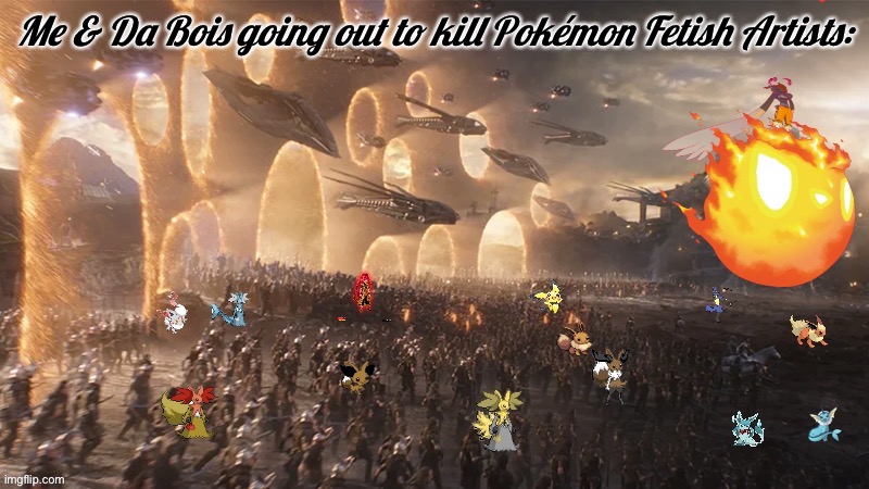 Bois Does Not Always Mean Male, Its meaning to me is friends | Me & Da Bois going out to kill Pokémon Fetish Artists: | image tagged in pokemon endgame,anti-fetish,nu,yeee | made w/ Imgflip meme maker