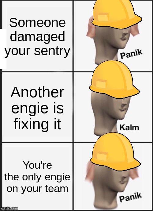 that engie is a spy! | Someone damaged your sentry; Another engie is fixing it; You're the only engie on your team | image tagged in memes,panik kalm panik,tf2,engineer,tf2 engineer | made w/ Imgflip meme maker