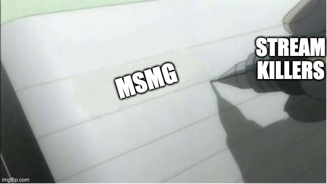 death note blank | STREAM KILLERS; MSMG | image tagged in death note blank | made w/ Imgflip meme maker