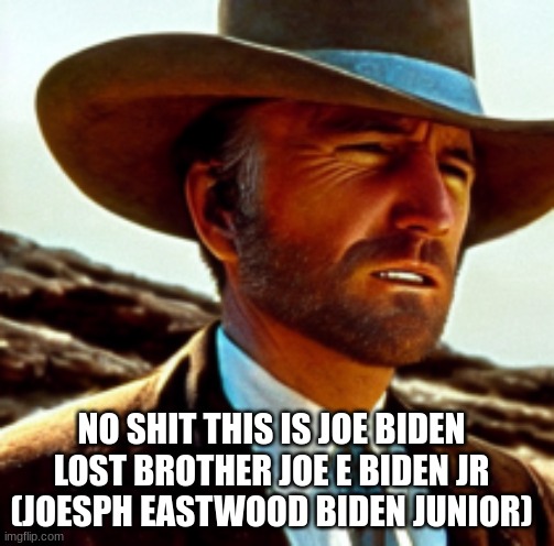 NO SHIT THIS IS JOE BIDEN LOST BROTHER JOE E BIDEN JR (JOESPH EASTWOOD BIDEN JUNIOR) | made w/ Imgflip meme maker