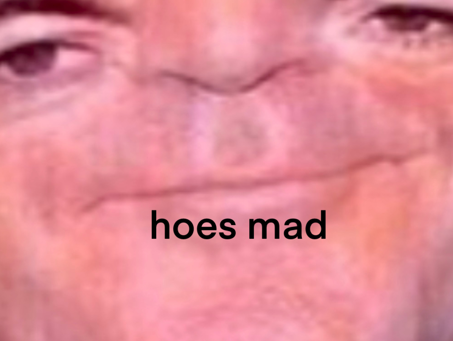 hoes mad Blank Meme Template