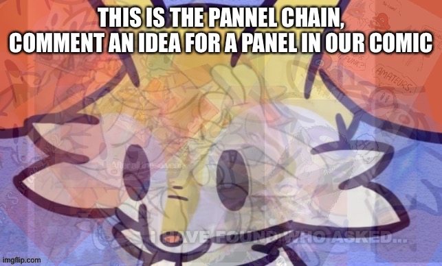 I’m making plushie comic | THIS IS THE PANNEL CHAIN, COMMENT AN IDEA FOR A PANEL IN OUR COMIC | image tagged in everything | made w/ Imgflip meme maker