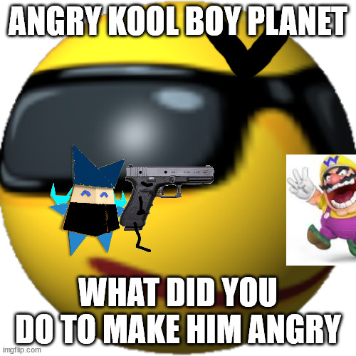Muki kills Wario for killing Olly.mp3 | ANGRY KOOL BOY PLANET; WHAT DID YOU DO TO MAKE HIM ANGRY | image tagged in kool boy,ocs,paper mario,wario,wario dies | made w/ Imgflip meme maker