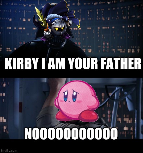 plot twist: meta knight is kirbys father | KIRBY I AM YOUR FATHER; NOOOOOOOOOOO | image tagged in memes,star wars no | made w/ Imgflip meme maker