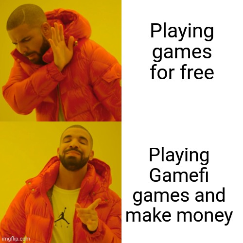 Drake Hotline Bling Meme | Playing games for free; Playing Gamefi games and make money | image tagged in memes,drake hotline bling | made w/ Imgflip meme maker