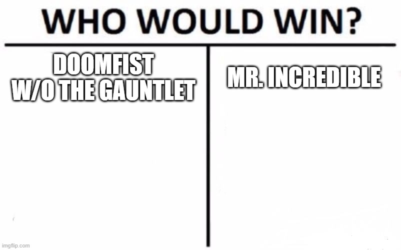 who would win | DOOMFIST W/O THE GAUNTLET; MR. INCREDIBLE | image tagged in memes,who would win | made w/ Imgflip meme maker