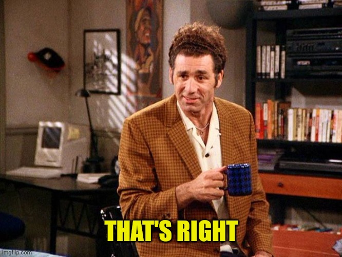 kramer that's right | THAT'S RIGHT | image tagged in kramer that's right | made w/ Imgflip meme maker