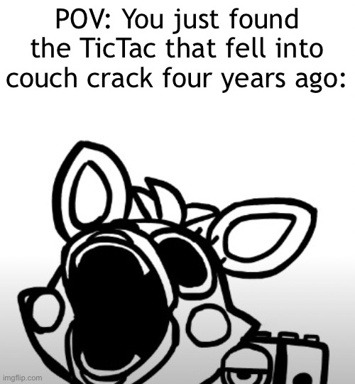 Yes! |  POV: You just found the TicTac that fell into couch crack four years ago: | image tagged in screaming mangle,tictac,drugs,couch,ah yes | made w/ Imgflip meme maker