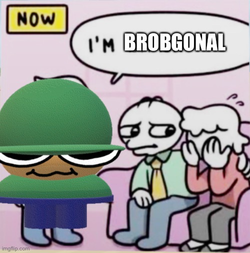 BROBGONAL | made w/ Imgflip meme maker