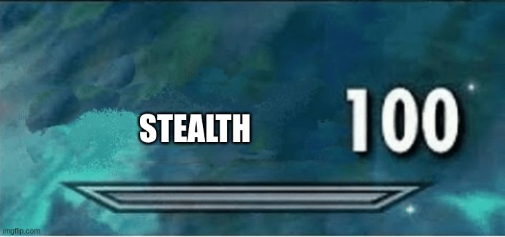 Skyrim 100 Blank | STEALTH | image tagged in skyrim 100 blank | made w/ Imgflip meme maker