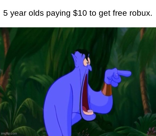 $10 for free robux! | 5 year olds paying $10 to get free robux. | image tagged in jaw dropping,gif,meme | made w/ Imgflip meme maker