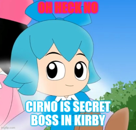 Touhou + Kirby = Cirno Boss | OH HECK NO; CIRNO IS SECRET BOSS IN KIRBY | image tagged in cirno in kirby,kirby,touhou,crossover,nintendo,gaming | made w/ Imgflip meme maker