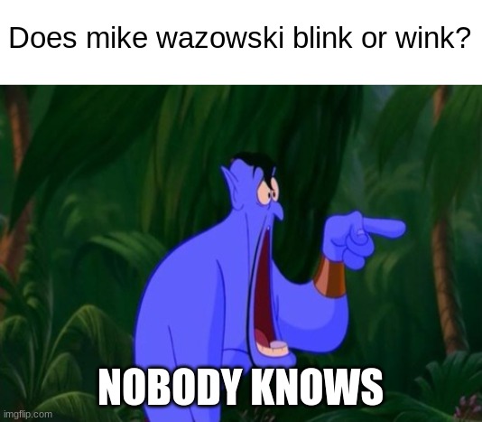 blink or wink? | Does mike wazowski blink or wink? NOBODY KNOWS | image tagged in jaw dropping,mike wazowski,memes | made w/ Imgflip meme maker