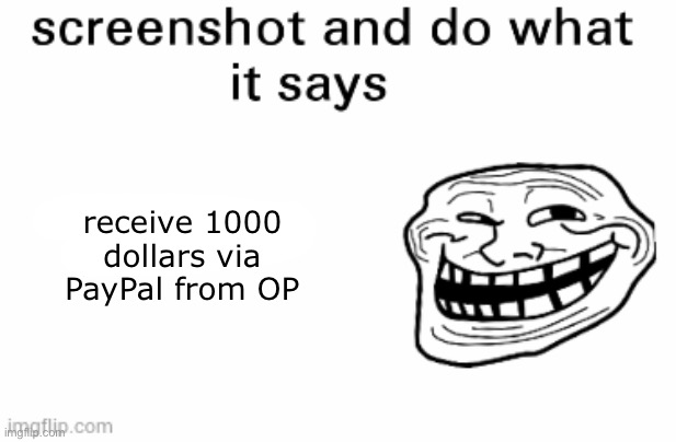receive 1000 dollars via PayPal from OP | made w/ Imgflip meme maker