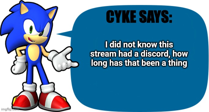 Sonic Sez |  CYKE SAYS:; I did not know this stream had a discord, how long has that been a thing | image tagged in sonic sez,discord,furries,furry | made w/ Imgflip meme maker
