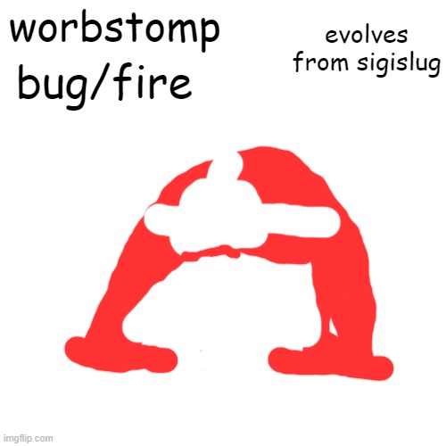 Blank Transparent Square | evolves from sigislug; worbstomp; bug/fire | image tagged in memes,blank transparent square | made w/ Imgflip meme maker