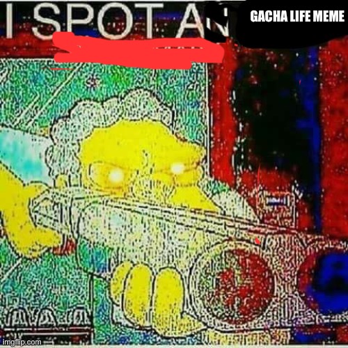 I SPOT AN x WATERMARK | GACHA LIFE MEME | image tagged in i spot an x watermark | made w/ Imgflip meme maker