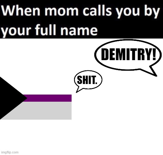 DEMITRY! SHIT. | image tagged in memes,funny,when mom calls you by your full name,moving hearts,demi | made w/ Imgflip meme maker