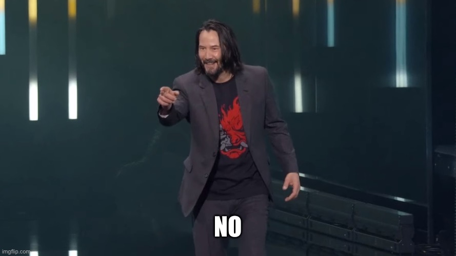 Keanu Reeves Breathtaking | NO | image tagged in keanu reeves breathtaking | made w/ Imgflip meme maker