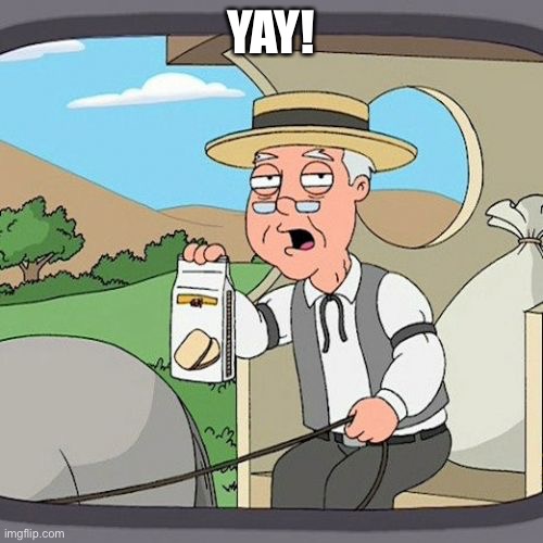 Pepperidge Farm Remembers | YAY! | image tagged in memes,pepperidge farm remembers | made w/ Imgflip meme maker