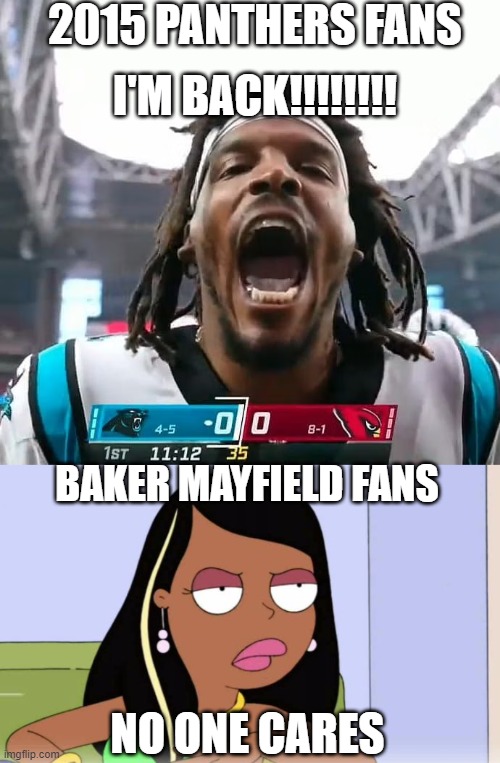 2015 PANTHERS FANS; I'M BACK!!!!!!!! BAKER MAYFIELD FANS; NO ONE CARES | image tagged in roberta tubbs,memes,nfl memes | made w/ Imgflip meme maker