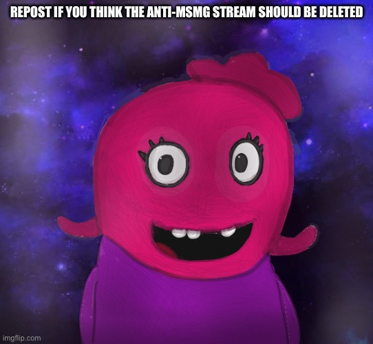 REPOST IF YOU THINK THE ANTI-MSMG STREAM SHOULD BE DELETED | made w/ Imgflip meme maker