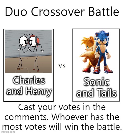 versus | Duo Crossover Battle; Charles and Henry; Sonic and Tails; Cast your votes in the comments. Whoever has the most votes will win the battle. | image tagged in versus | made w/ Imgflip meme maker