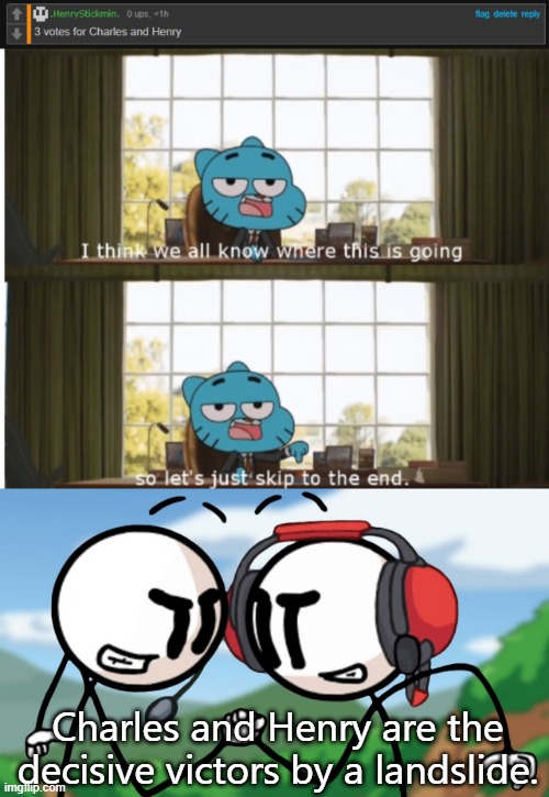 Charles and Henry are the decisive victors by a landslide. | image tagged in i think we all know where this is going | made w/ Imgflip meme maker