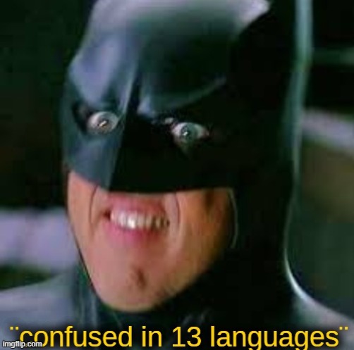 confused in 13 languages | image tagged in confused in 13 languages | made w/ Imgflip meme maker