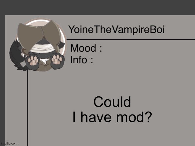 heya sammy, [sammy note: sure] | Could I have mod? | made w/ Imgflip meme maker
