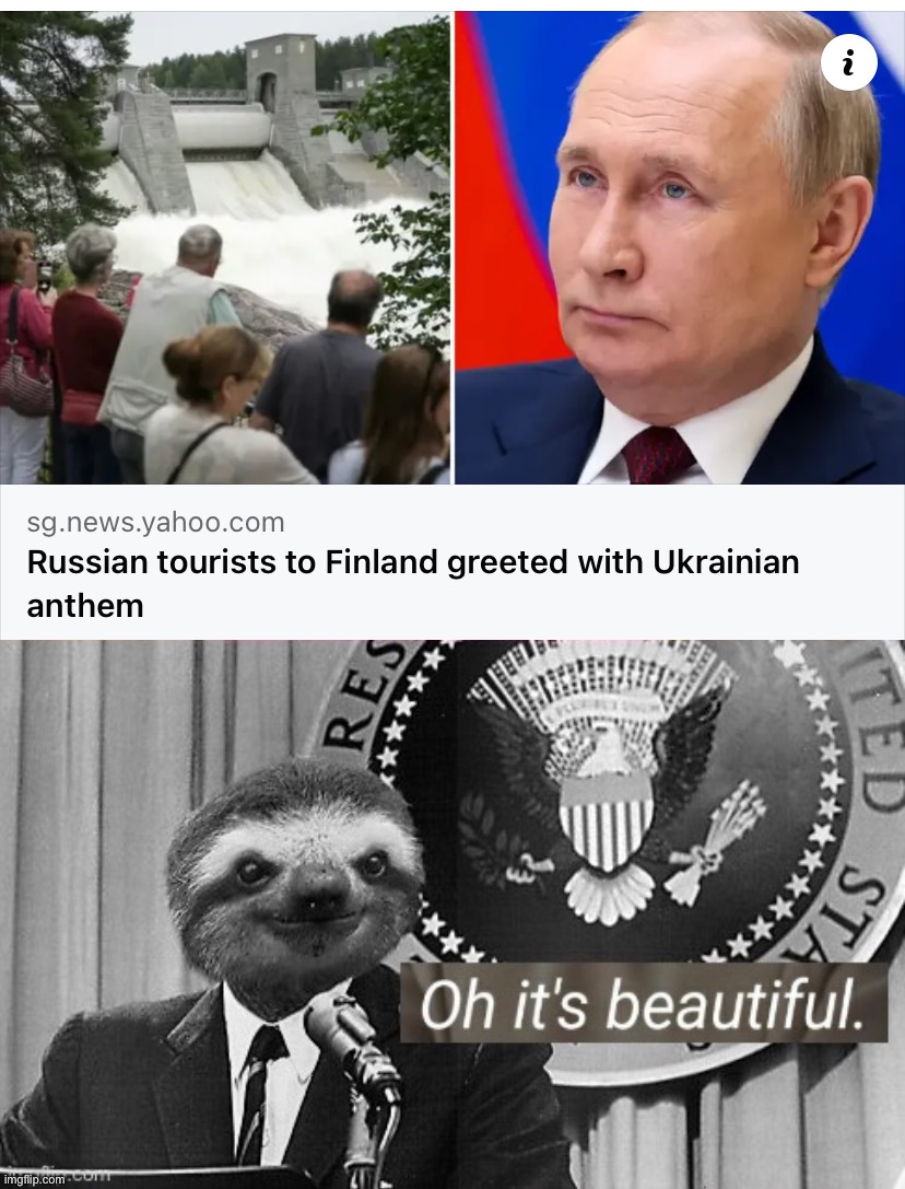 Interim Presidential Decree: Ukrainian patriotic songs for Russian tourists on arrival, departure, and every moment in-between | image tagged in russian tourists to finland,president sloth oh it s beautiful,russophobia,finland,tourism,president sloth | made w/ Imgflip meme maker