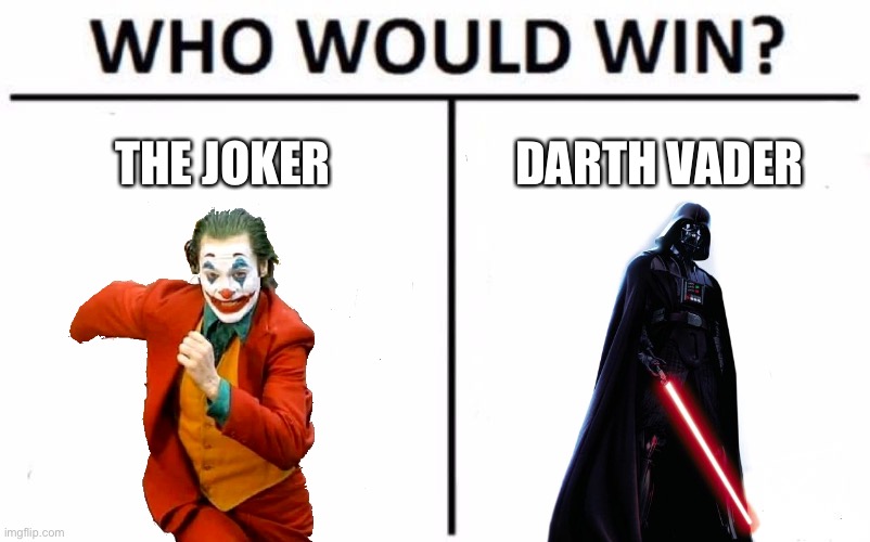 Joker Vs Darth | THE JOKER; DARTH VADER | made w/ Imgflip meme maker