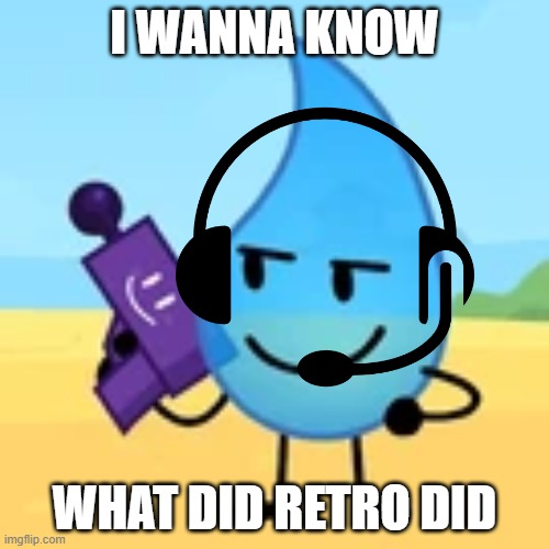 why he a pedo | I WANNA KNOW; WHAT DID RETRO DID | image tagged in teardrop gaming | made w/ Imgflip meme maker