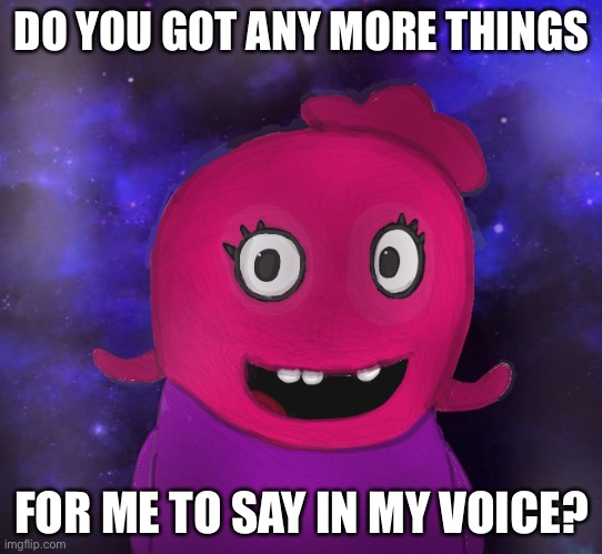 Hmmmm... | DO YOU GOT ANY MORE THINGS; FOR ME TO SAY IN MY VOICE? | image tagged in using my twitter pfp as a banner | made w/ Imgflip meme maker