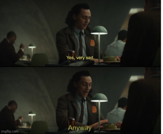 Loki Very Sad | image tagged in loki very sad | made w/ Imgflip meme maker