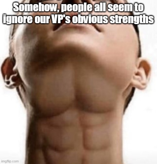 Somehow, people all seem to ignore our VP's obvious strengths | made w/ Imgflip meme maker