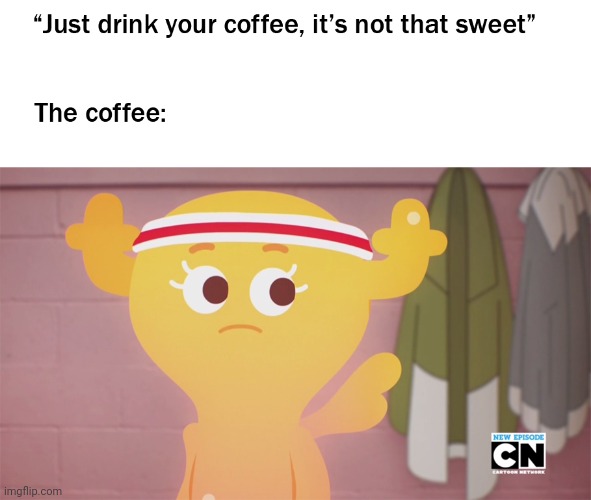 This Coffee Meme by Octimelius | image tagged in coffee,tawog,the amazing world of gumball,penny | made w/ Imgflip meme maker