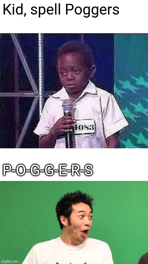  Kid, spell Poggers; P-O-G-G-E-R-S | image tagged in tyrone can you spell word,poggers,memes,spelling bee | made w/ Imgflip meme maker