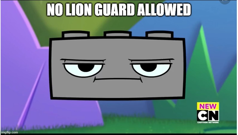 Used in comment | NO LION GUARD ALLOWED | image tagged in no rick | made w/ Imgflip meme maker
