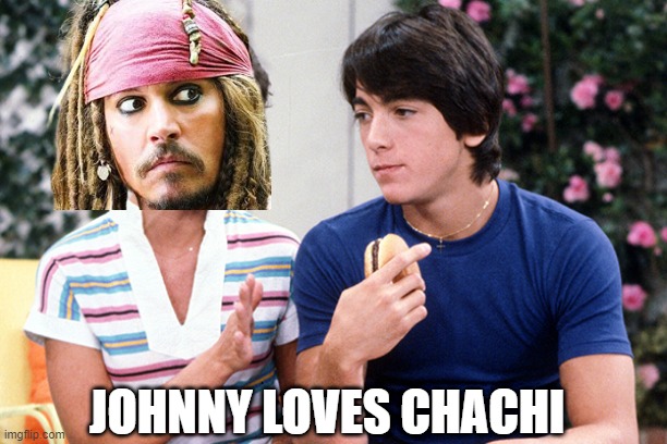 Johnny ♥ Chachi | JOHNNY LOVES CHACHI | image tagged in jonny deff,erin morn,suck baio,shootgon willia,yung cracker,amber turd | made w/ Imgflip meme maker