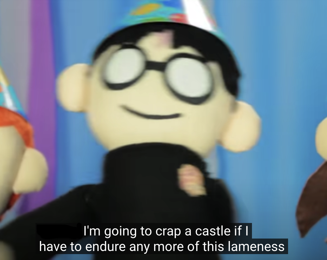 I'm going to crap a castle if I have to endure any more lameness Blank Meme Template
