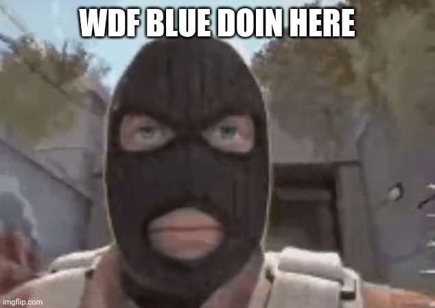 blogol | WDF BLUE DOIN HERE | image tagged in blogol | made w/ Imgflip meme maker