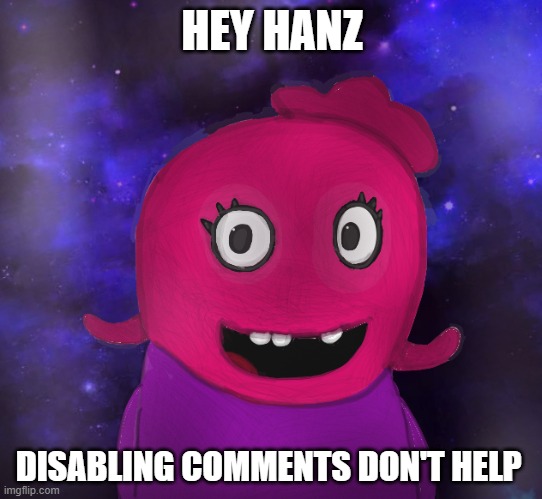 Bruh | HEY HANZ; DISABLING COMMENTS DON'T HELP | image tagged in using my twitter pfp as a banner | made w/ Imgflip meme maker