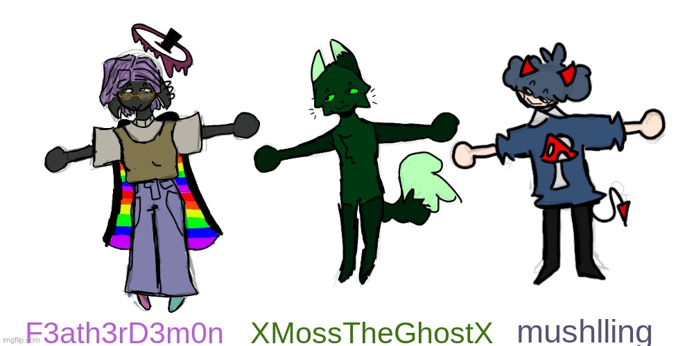 i drew the gang- doing- whatever this is- |  mushlling; F3ath3rD3m0n; XMossTheGhostX | made w/ Imgflip meme maker